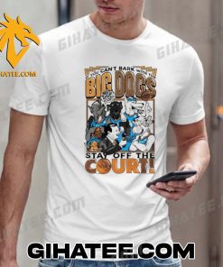 Jalen Williams Wearing You Cant Bark With The Big Dogs Stay Off The Court T-Shirt