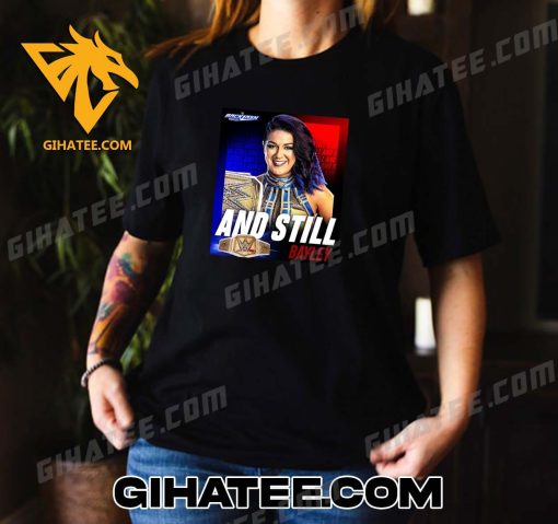 AND STILL BAYLEY RULES AT WWE BACKLASH T-SHIRT