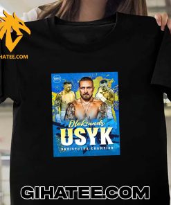 BOXING FINALLY HAS AN UNDISPUTED HEAVYWEIGHT CHAMPION IS OLEKSANDR USYK T-SHIRT