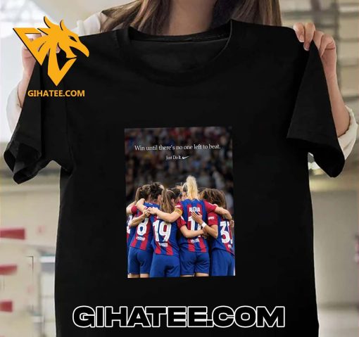 Barcelona FC Champions Win Until Theres No One Left To Beat Just Do It Nike T-Shirt