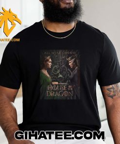 Coming Soon All Must Choose House of the Dragon Season 2 T-Shirt