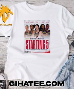 Kristy Wallace And Kelsey Mitchell And Caitlin Clark And Nalyssa Smith And Aliyah Boston Indiana Fever Starting 5 T-Shirt