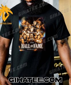 Quality Introducing The FIBA Hall Of Fame Class Of 2024 T-Shirt