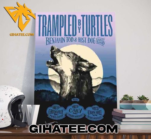 Quality Trampled By Turtles Benjamin Tod And Lost Dog Street Band Show May 29-30-31 2024 Poster Canvas