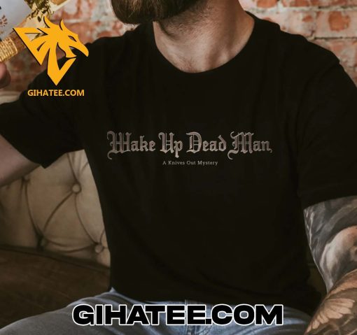 Wake Up Dead Man A Knives Out Mystery Logo New T-Shirt