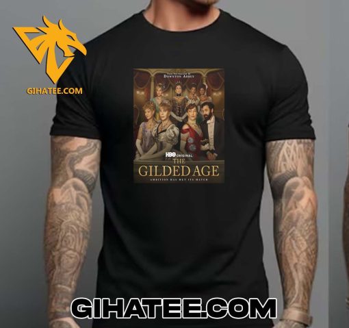 Coming Soon The Gilded Age Season 3 Ambition Has Met Its Match T-Shirt