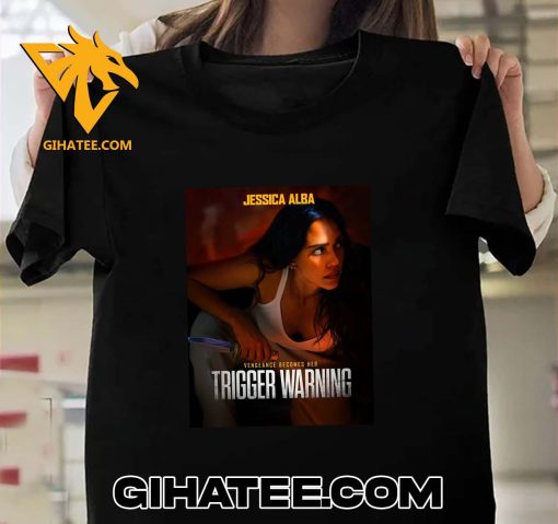 Jessica Alba Vengeance Becomes Her Trigger Warning T-Shirt