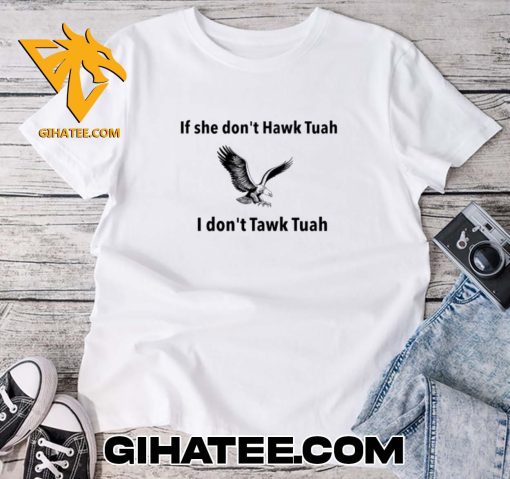 Limited Edition If She Dont Hawk Tuah I Dont Tawk Tuah T-Shirt