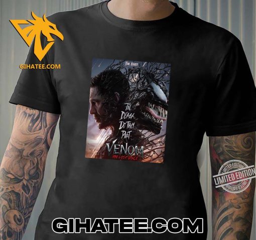 Tom Hardy Til Death Do They Part Venom The Last Dance T-Shirt