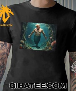 Funny Donald Trump As A Mer-Man T-Shirt